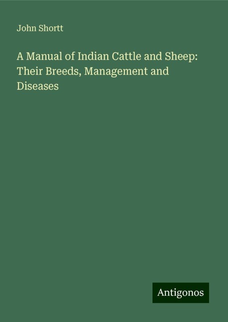A Manual of Indian Cattle and Sheep: Their Breeds, Management and Diseases