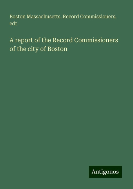 A report of the Record Commissioners of the city of Boston