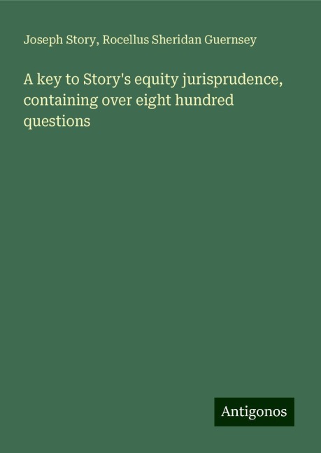 A key to Storys equity jurisprudence, containing over eight hundred questions