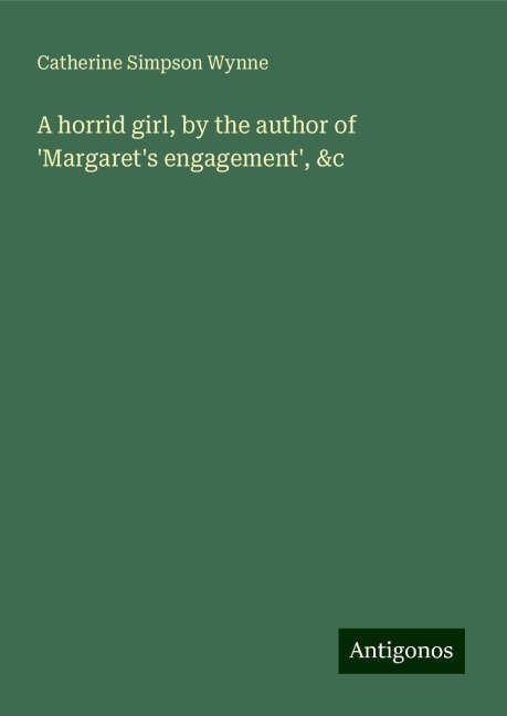 A horrid girl, by the author of Margarets engagement, &c