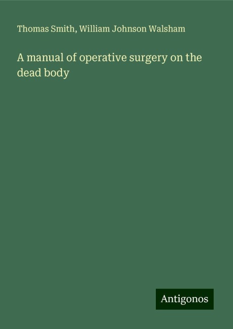 A manual of operative surgery on the dead body