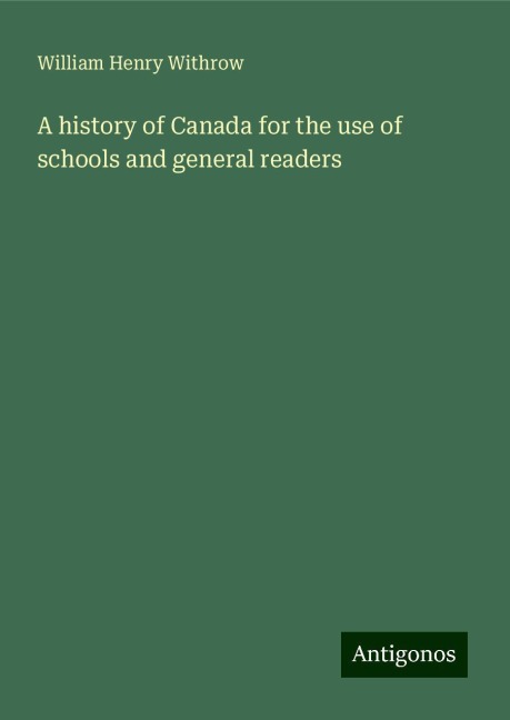 A history of Canada for the use of schools and general readers