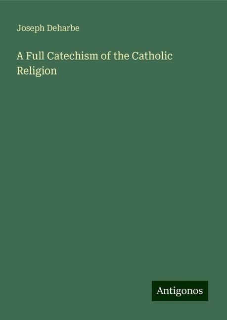 A Full Catechism of the Catholic Religion