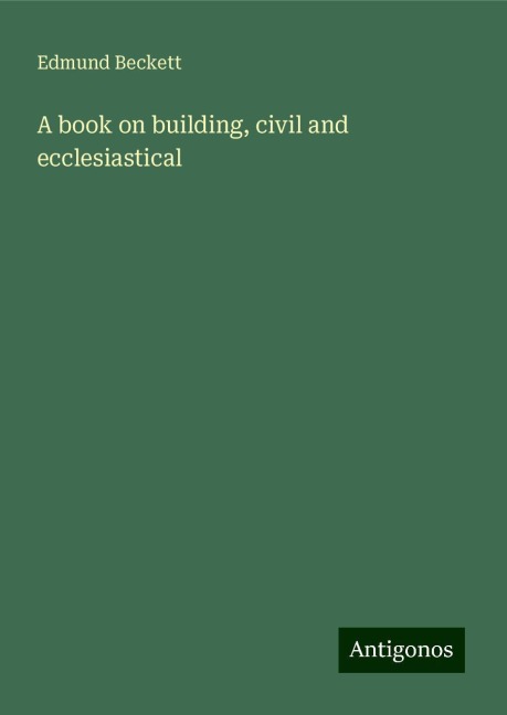 A book on building, civil and ecclesiastical