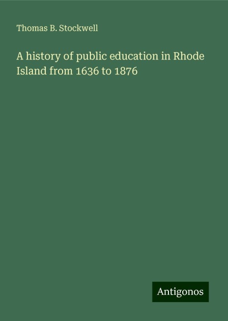 A history of public education in Rhode Island from 1636 to 1876