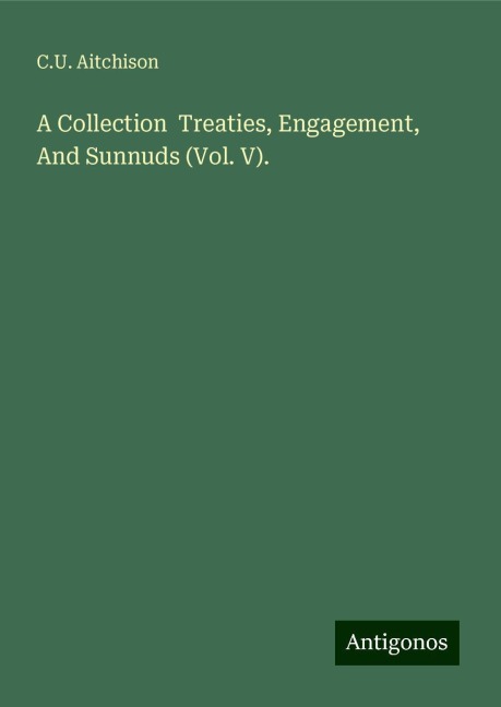 A Collection  Treaties, Engagement, And Sunnuds (Vol. V).