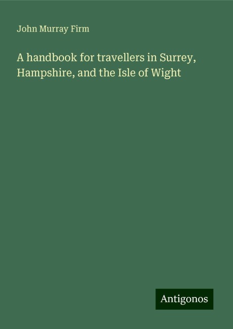 A handbook for travellers in Surrey, Hampshire, and the Isle of Wight