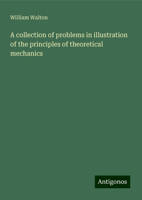 A collection of problems in illustration of the principles of theoretical mechanics