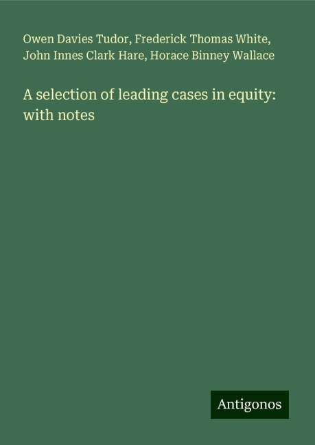 A selection of leading cases in equity: with notes