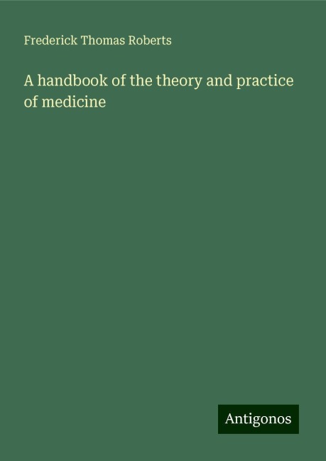 A handbook of the theory and practice of medicine