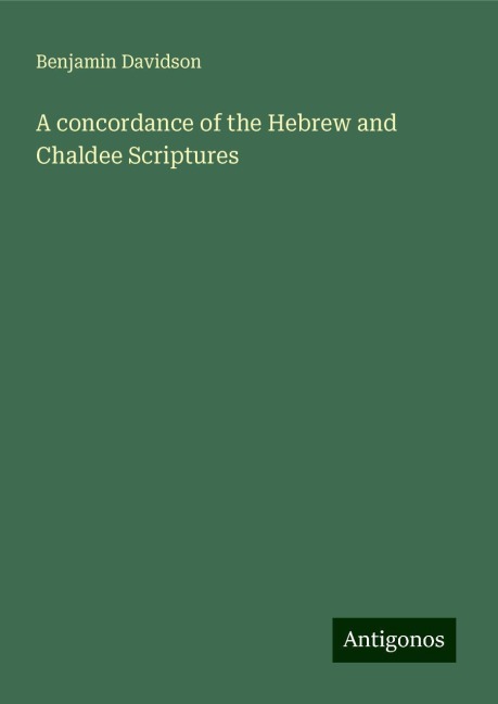 A concordance of the Hebrew and Chaldee Scriptures