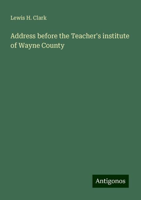 Address before the Teachers institute of Wayne County