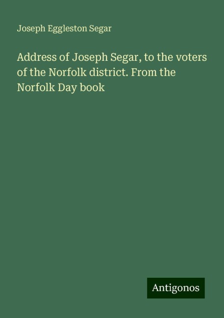 Address of Joseph Segar, to the voters of the Norfolk district. From the Norfolk Day book