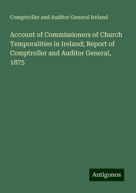 Account of Commissioners of Church Temporalities in Ireland; Report of Comptroller and Auditor General, 1875