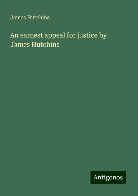 An earnest appeal for justice by James Hutchins