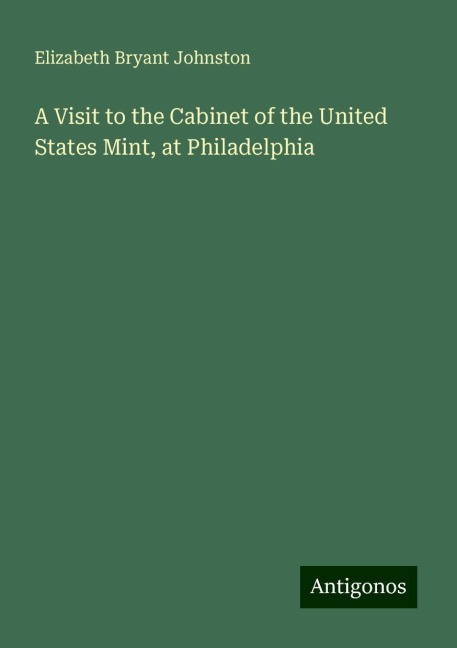 A Visit to the Cabinet of the United States Mint, at Philadelphia