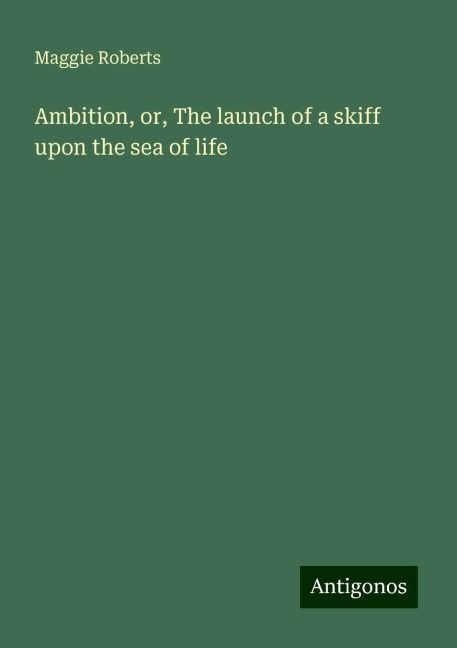 Ambition, or, The launch of a skiff upon the sea of life