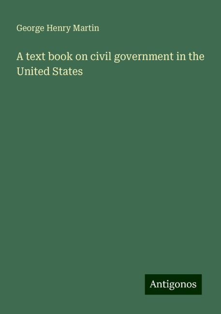 A text book on civil government in the United States