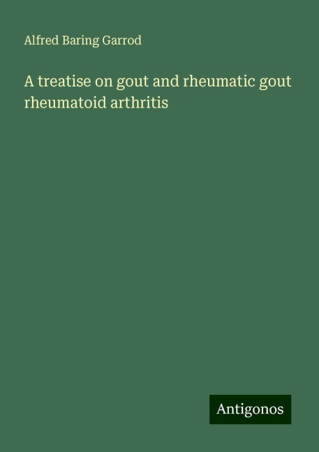A treatise on gout and rheumatic gout rheumatoid arthritis