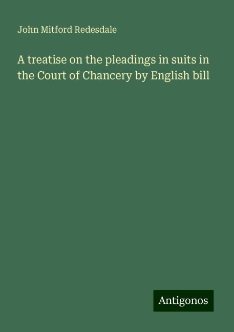 A treatise on the pleadings in suits in the Court of Chancery by English bill