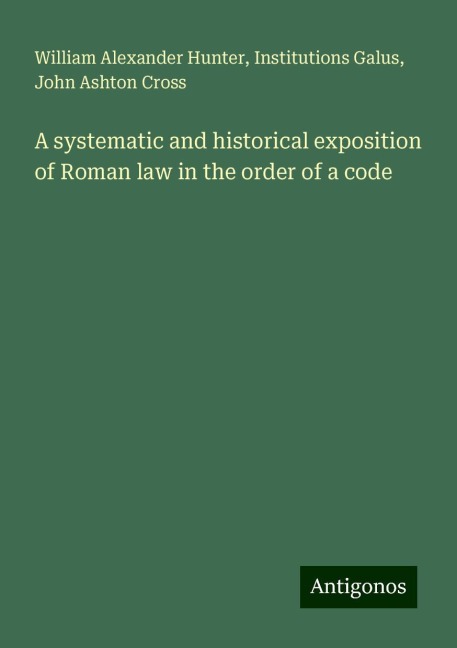 A systematic and historical exposition of Roman law in the order of a code