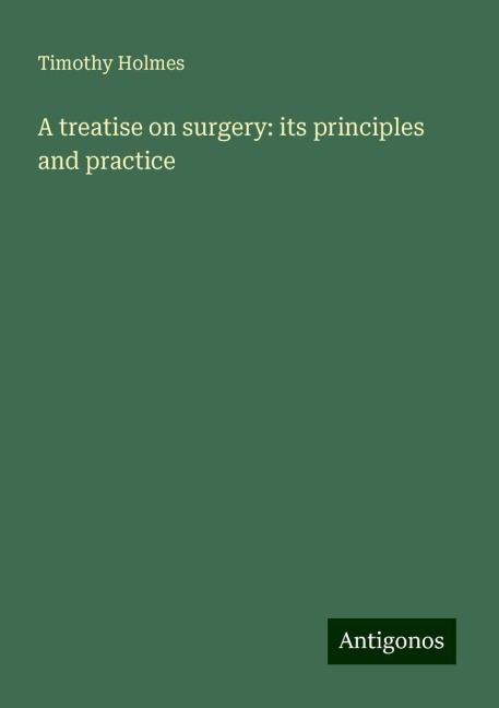 A treatise on surgery: its principles and practice