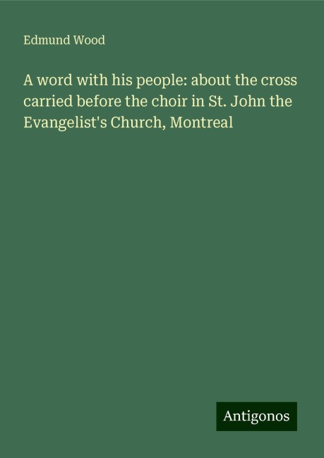 A word with his people: about the cross carried before the choir in St. John the Evangelists Church, Montreal