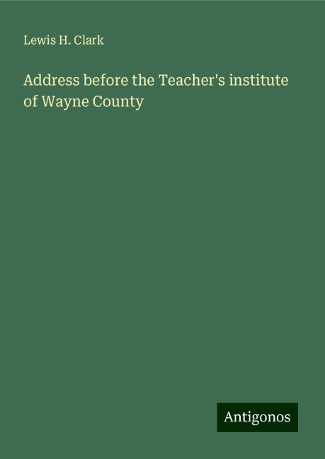 Address before the Teachers institute of Wayne County