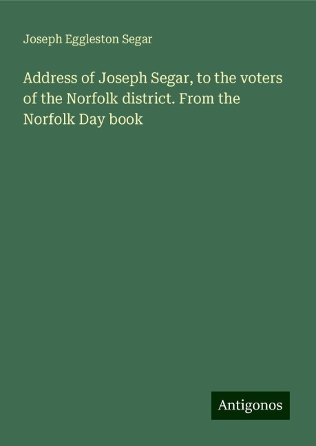Address of Joseph Segar, to the voters of the Norfolk district. From the Norfolk Day book