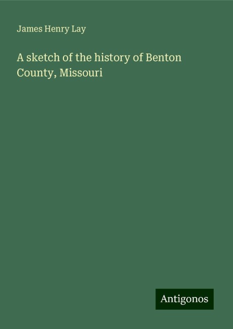 A sketch of the history of Benton County, Missouri