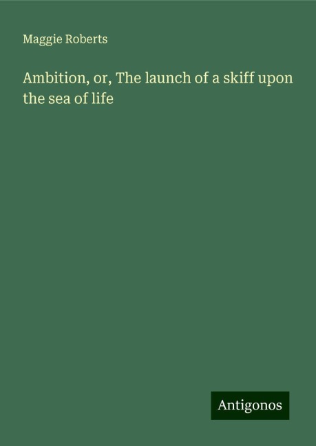 Ambition, or, The launch of a skiff upon the sea of life