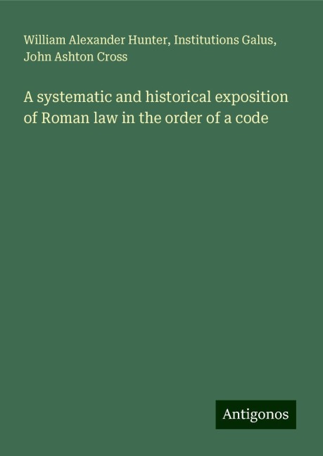 A systematic and historical exposition of Roman law in the order of a code