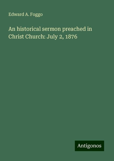An historical sermon preached in Christ Church: July 2, 1876