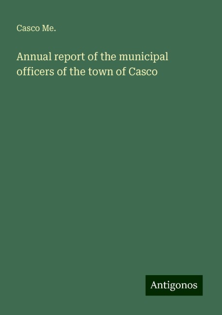 Annual report of the municipal officers of the town of Casco