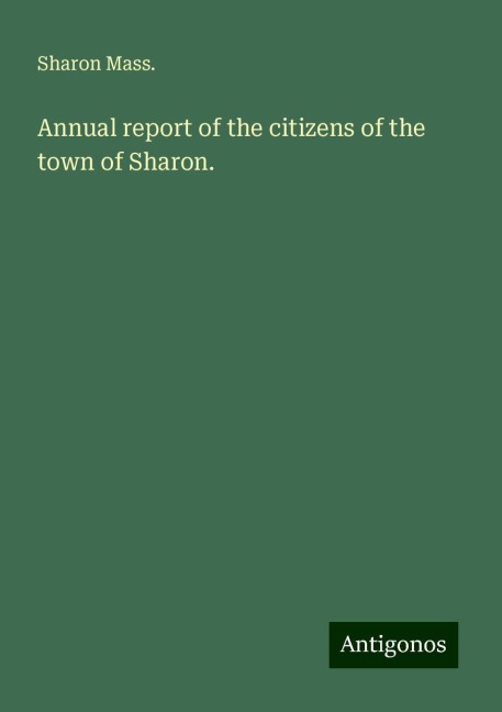 Annual report of the citizens of the town of Sharon.