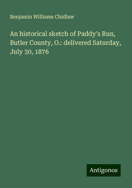 An historical sketch of Paddys Run, Butler County, O.: delivered Saturday, July 30, 1876