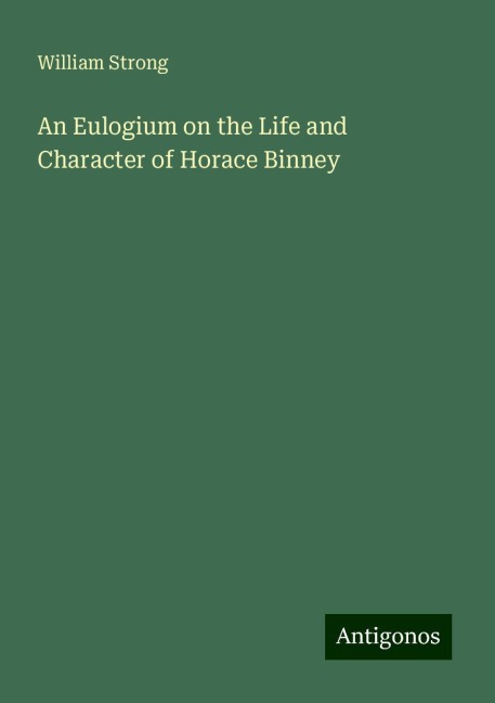 An Eulogium on the Life and Character of Horace Binney