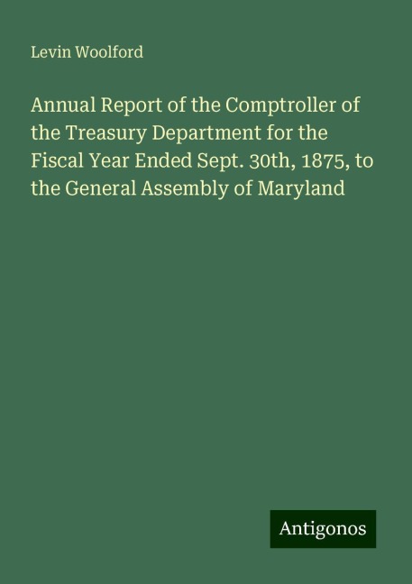 Annual Report of the Comptroller of the Treasury Department for the Fiscal Year Ended Sept. 30th, 1875, to the General Assembly of Maryland