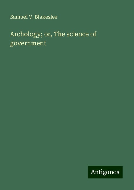 Archology; or, The science of government