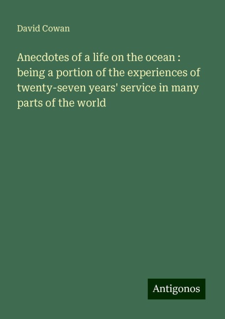Anecdotes of a life on the ocean : being a portion of the experiences of twenty-seven years service in many parts of the world