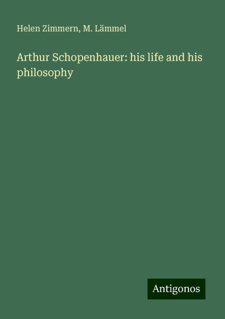 Arthur Schopenhauer: his life and his philosophy