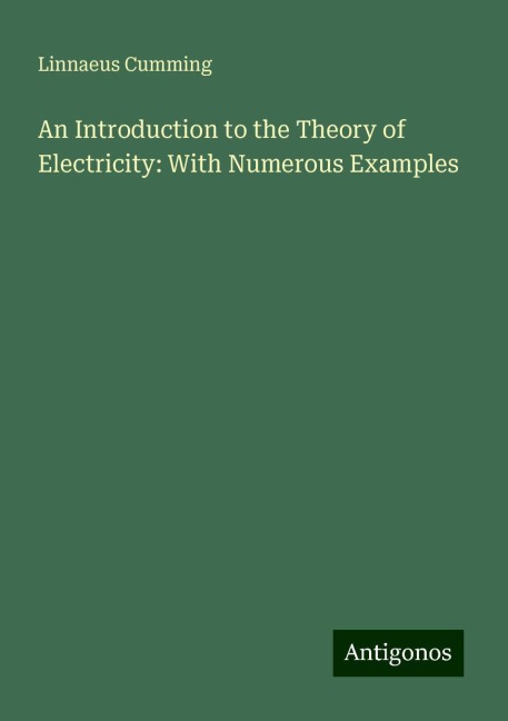 An Introduction to the Theory of Electricity: With Numerous Examples