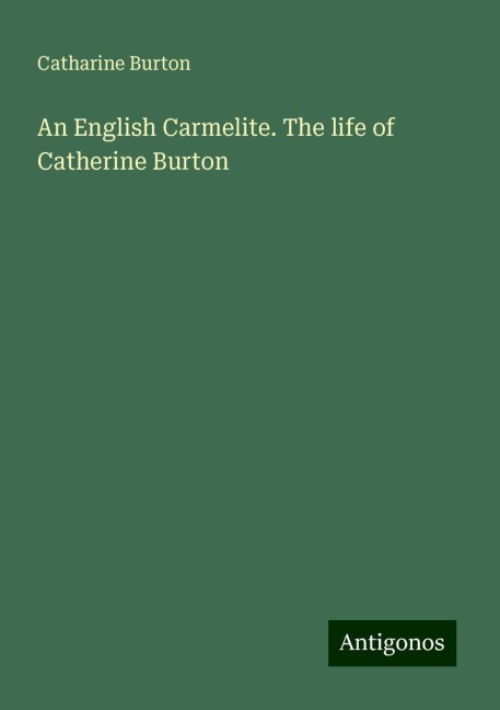 An English Carmelite. The life of Catherine Burton