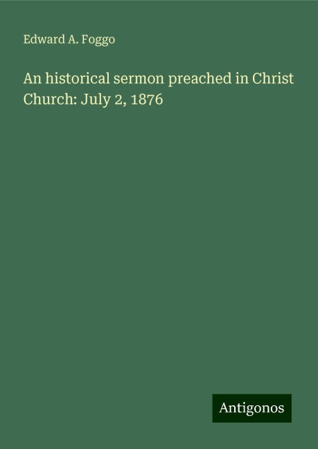 An historical sermon preached in Christ Church: July 2, 1876