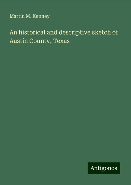 An historical and descriptive sketch of Austin County, Texas