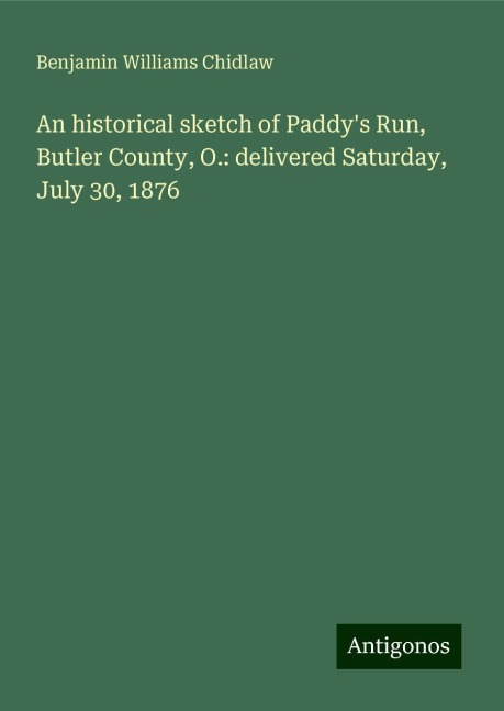 An historical sketch of Paddys Run, Butler County, O.: delivered Saturday, July 30, 1876
