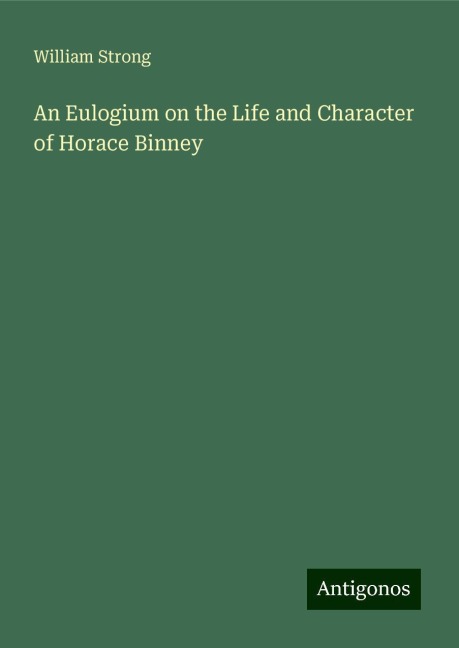 An Eulogium on the Life and Character of Horace Binney