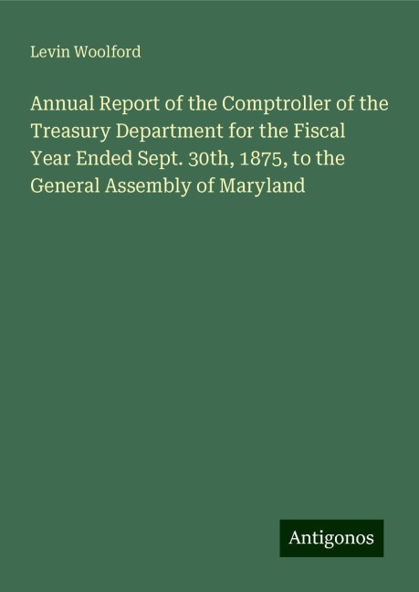 Annual Report of the Comptroller of the Treasury Department for the Fiscal Year Ended Sept. 30th, 1875, to the General Assembly of Maryland