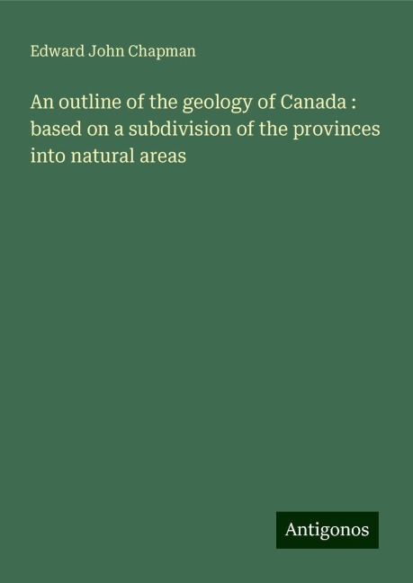 An outline of the geology of Canada : based on a subdivision of the provinces into natural areas
