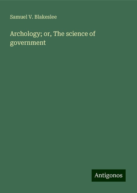 Archology; or, The science of government